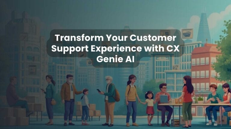 Transform Your Customer Support Experience with CX Genie AI