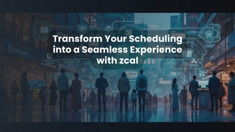 Transform Your Scheduling into a Seamless Experience with zcal