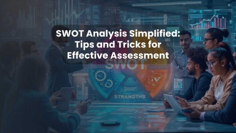 SWOT Analysis Simplified: Tips and Tricks for Effective Assessment