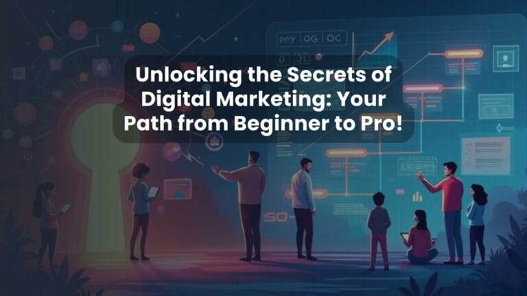 Unlocking the Secrets of Digital Marketing: Your Path from Beginner to Pro!
