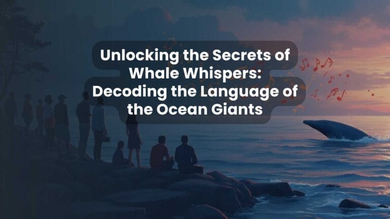 Unlocking the Secrets of Whale Whispers: Decoding the Language of the Ocean Giants