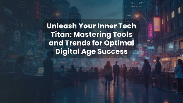 Unleash Your Inner Tech Titan: Mastering Tools and Trends for Optimal Digital Age Success