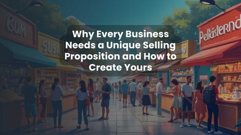 Why Every Business Needs a Unique Selling Proposition and How to Create Yours