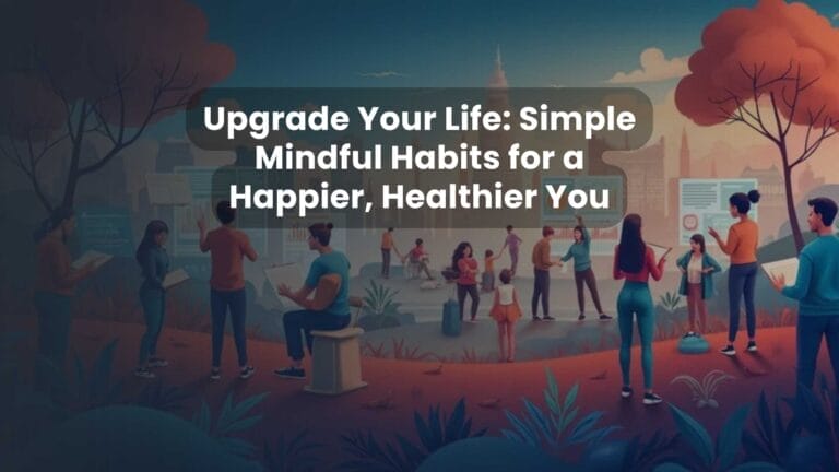 Upgrade Your Life: Simple Mindful Habits for a Happier, Healthier You
