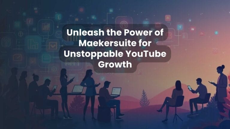 Unleash the Power of Maekersuite for Unstoppable YouTube Growth