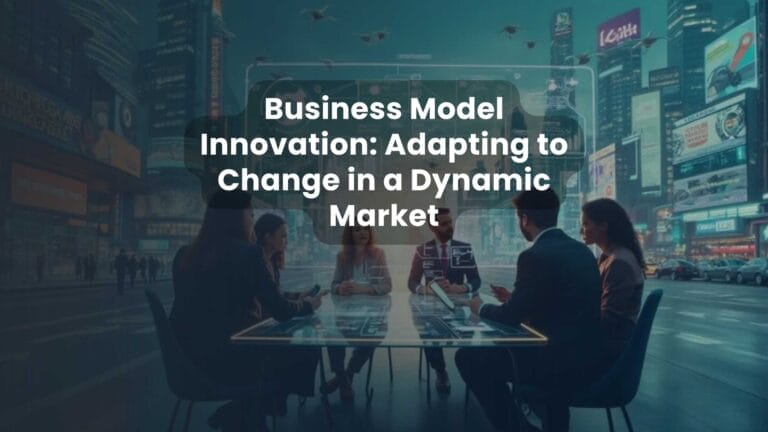 Business Model Innovation: Adapting to Change in a Dynamic Market