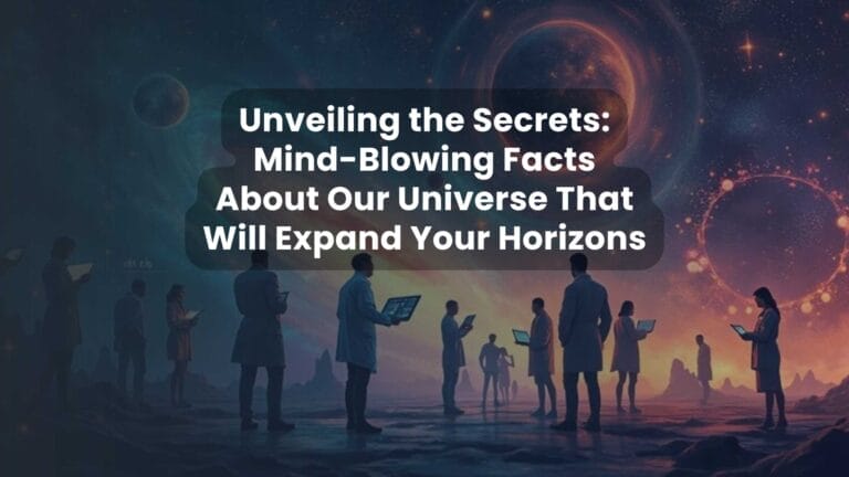 Unveiling the Secrets: Mind-Blowing Facts About Our Universe That Will Expand Your Horizons
