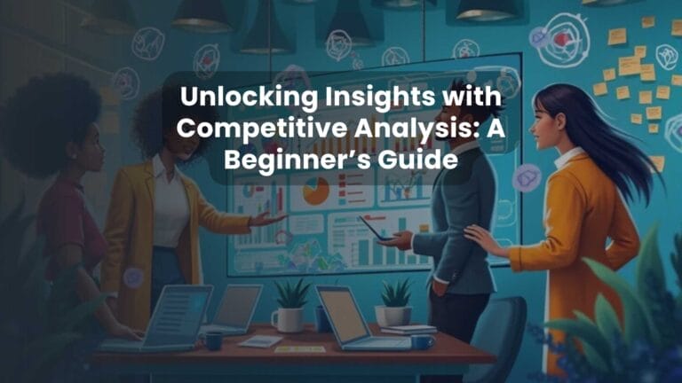 Unlocking Insights with Competitive Analysis: A Beginner’s Guide