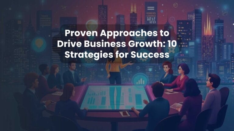 Proven Approaches to Drive Business Growth: 10 Strategies for Success