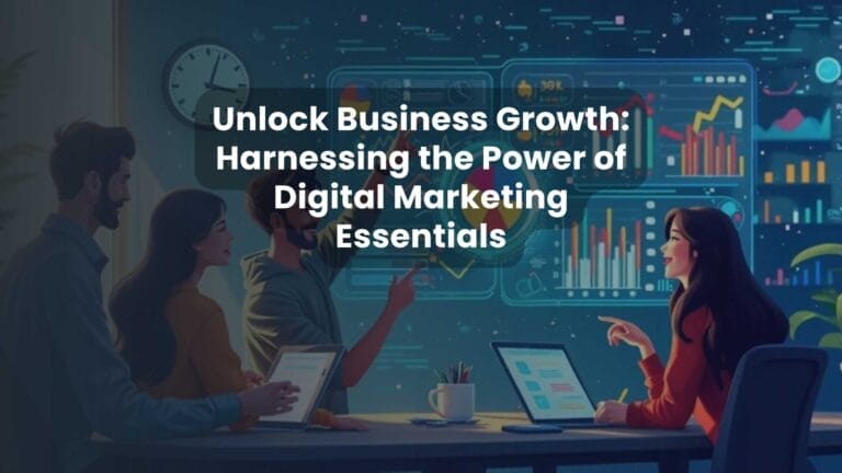 Unlock Business Growth: Harnessing the Power of Digital Marketing Essentials