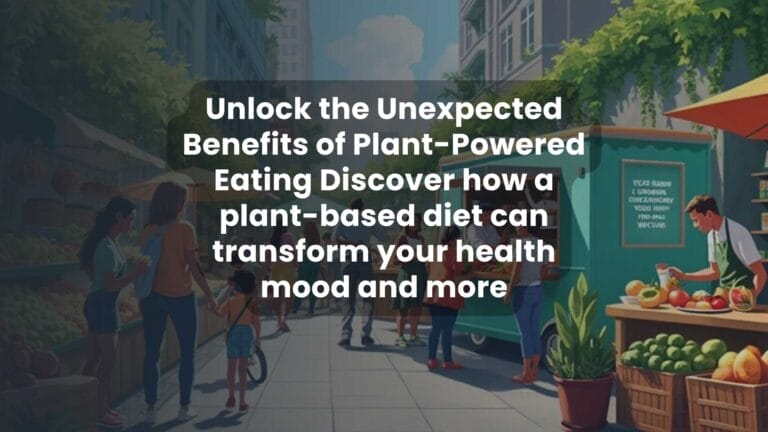Unlock the Unexpected Benefits of Plant-Powered Eating Discover how a plant-based diet can transform your health mood and more