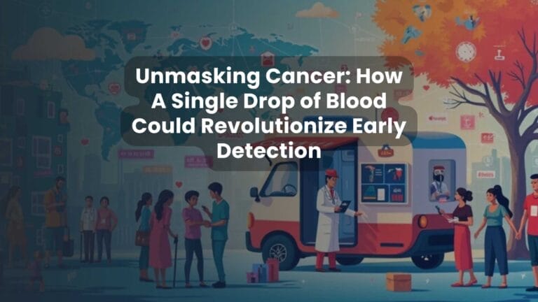 Unmasking Cancer: How A Single Drop of Blood Could Revolutionize Early Detection