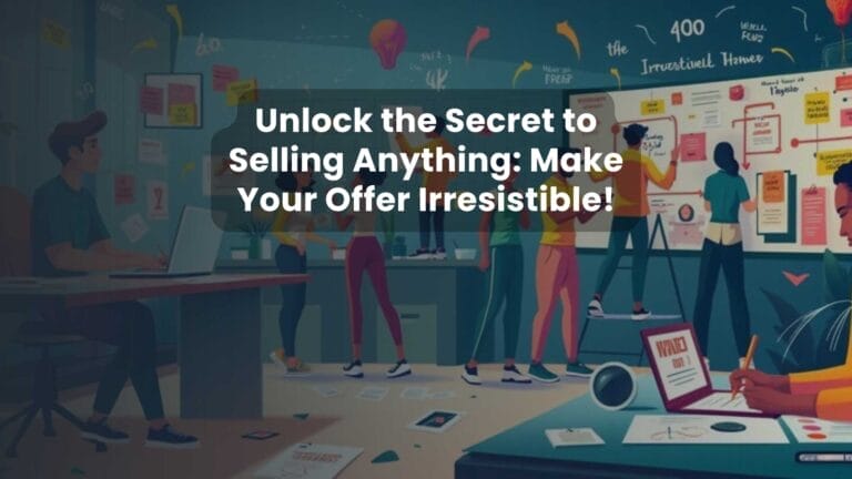 Unlock the Secret to Selling Anything: Make Your Offer Irresistible!