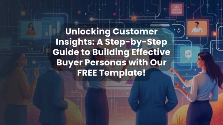 Unlocking Customer Insights: A Step-by-Step Guide to Building Effective Buyer Personas with Our FREE Template!