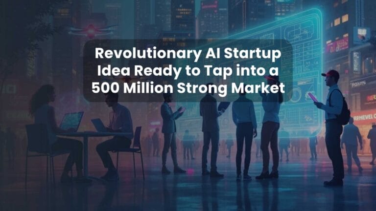 Revolutionary AI Startup Idea Ready to Tap into a 500 Million Strong Market