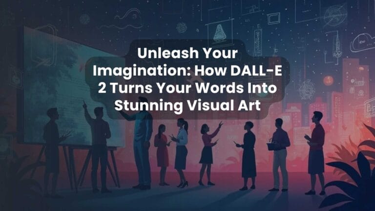 Unleash Your Imagination: How DALL-E 2 Turns Your Words Into Stunning Visual Art