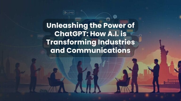 Unleashing the Power of ChatGPT: How A.I. is Transforming Industries and Communications