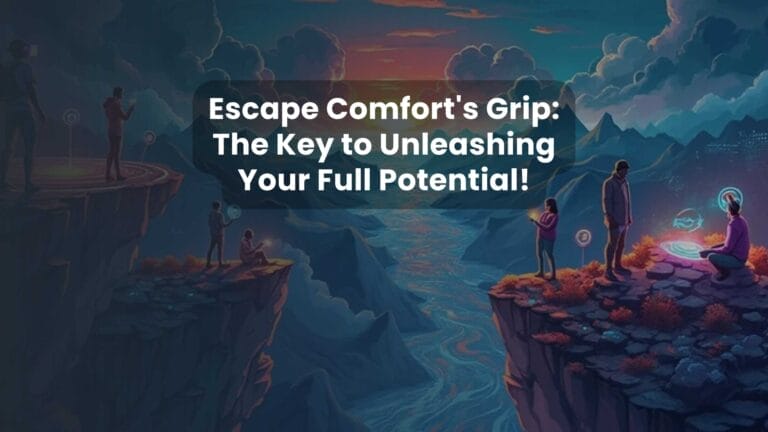 Escape Comfort’s Grip: The Key to Unleashing Your Full Potential!