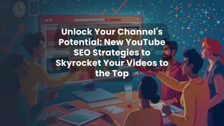 Unlock Your Channel’s Potential: New YouTube SEO Strategies to Skyrocket Your Videos to the Top